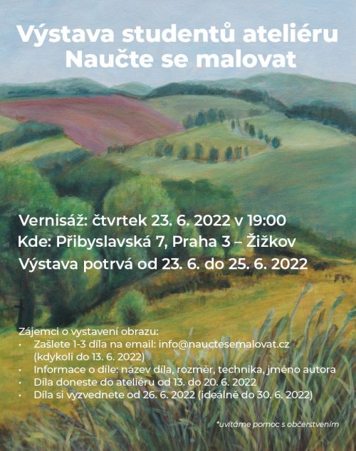 Plakát k výstavě "Výstava studentů ateliéru Naučte se malovat" (Student Art Exhibition). Text nad malovanou venkovskou krajinou uvádí podrobnosti o akci: Vernisáž 23.6.2022, na adrese Přibyslavská 7, Praha 3, Žižkov.